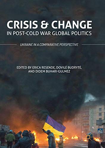 Crisis and Change in Post-Cold War Global Politics: Ukraine in a Comparative Per [Paperback]