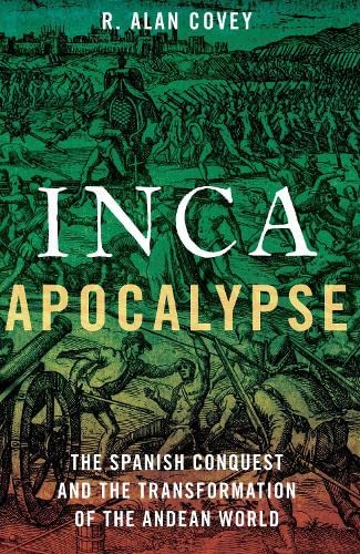 Inca Apocalypse: The Spanish Conquest and the Transformation of the Andean World [Paperback]