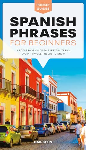 Spanish Phrases for Beginners: A Foolproof Guide to Everyday Terms Every Travele [Paperback]