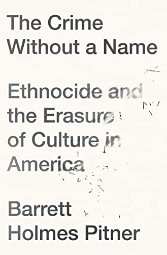 The Crime Without a Name: Ethnocide and the Erasure of Culture in America [Paperback]