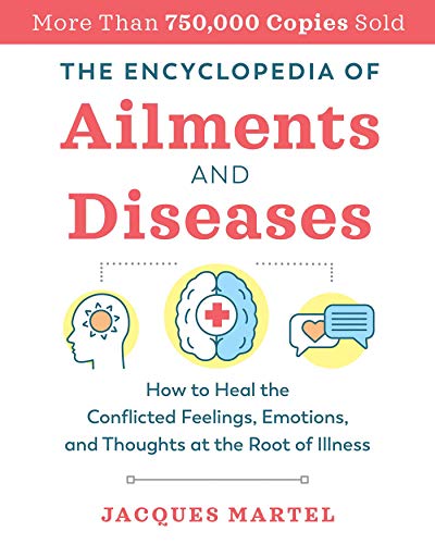 The Encyclopedia of Ailments and Diseases: How to Heal the Conflicted Feelings,  [Paperback]