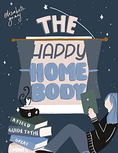 The Happy Homebody: A Field Guide to the Great Indoors [Hardcover]