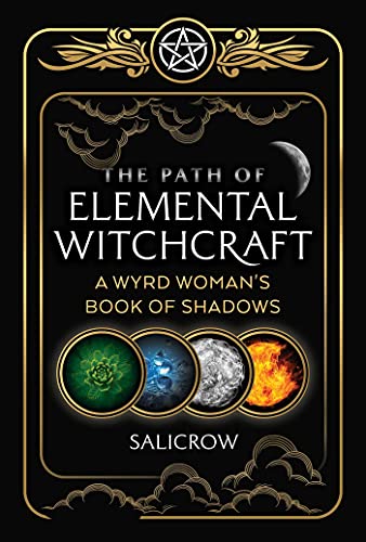 The Path of Elemental Witchcraft: A Wyrd Woman's Book of Shadows [Paperback]