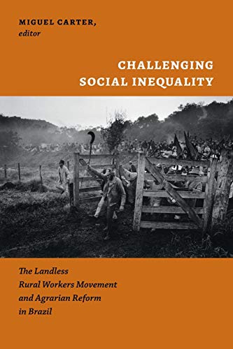 Challenging Social Inequality The Landless Rural Workers Movement And Agrarian  [Paperback]