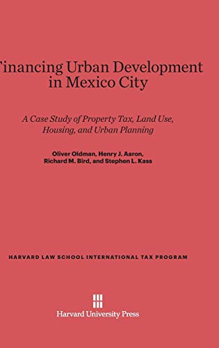 Financing Urban Development in Mexico City  A Case Study of Property Tax, Land  [Hardcover]