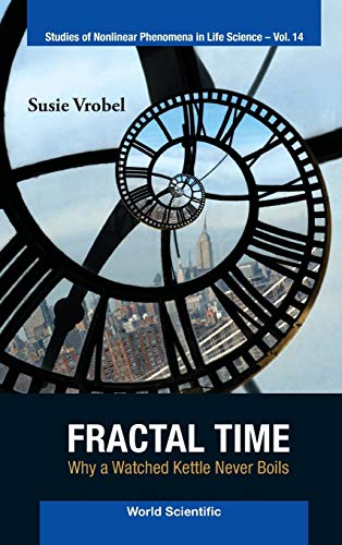 Fractal Time Why A Watched Kettle Never Boils (studies Of Nonlinear Phenomena I [Hardcover]