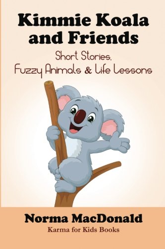 Kimmie Koala And Friends Short Stories, Fuzzy Animals, And Life Lessons (karma  [Paperback]