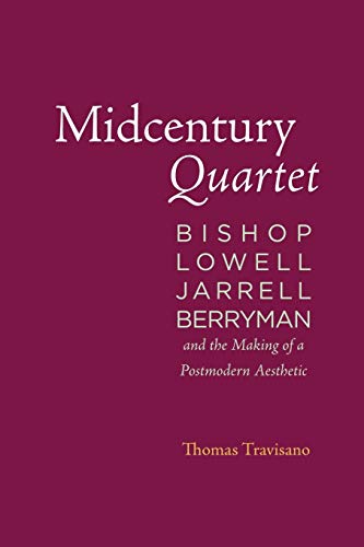 Midcentury Quartet Bishop, Loell, Jarrell, Berryman, And The Making Of A Postm [Paperback]