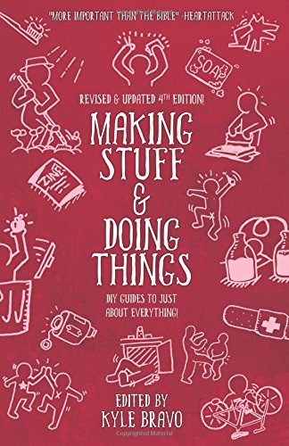 Making Stuff and Doing Things: DIY Guides to Just About Everything [Paperback]