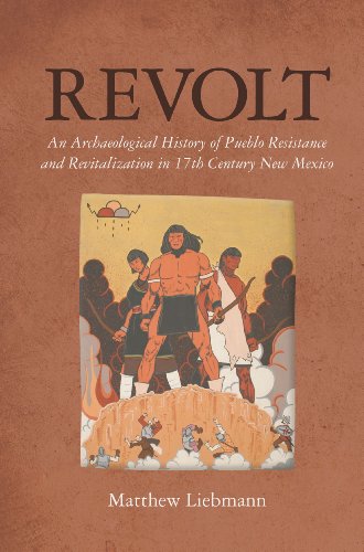 Revolt An Archaeological History of Pueblo Resistance and Revitalization in 17t [Paperback]