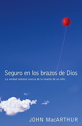 Seguro en los brazos de Dios La verdad celestial acerca de la muerte de un nio [Paperback]