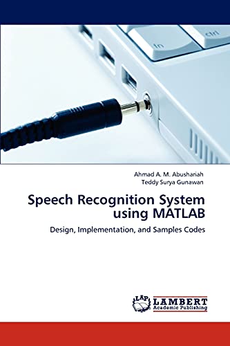 Speech Recognition System Using Matlab Design, Implementation, And Samples Code [Paperback]