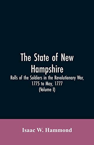 State of Ne Hampshire. Rolls of the Soldiers in the Revolutionary War, 1775, to [Paperback]