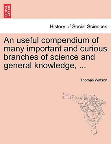 Useful Compendium of Many Important and Curious Branches of Science and General  [Paperback]