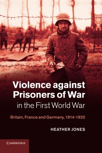 Violence against Prisoners of War in the First World War Britain, France and Ge [Paperback]