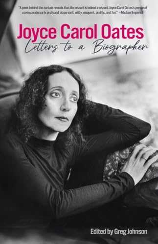 Joyce Carol Oates: Letters to a Biographer [Hardcover]