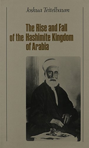 The Rise and Fall of the Hashemite Kingdom of Arabia [Hardcover]