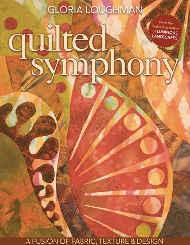 Quilted Symphony - A Fusion of Fabric, Texture & Design [Paperback]