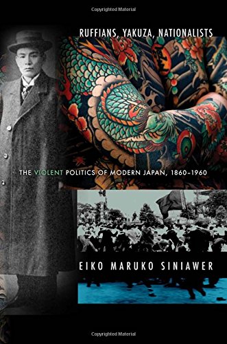 Ruffians, Yakuza, Nationalists The Violent Politics Of Modern Japan, 1860-1960 [Paperback]