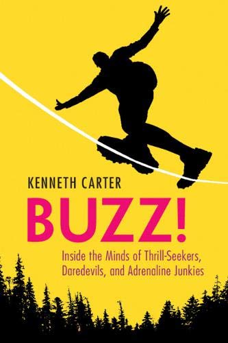 Buzz Inside the Minds of Thrill-Seekers, Daredevils, and Adrenaline Junkies [Paperback]