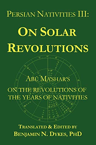 Persian Nativities Iii Abu Ma'shar On Solar Revolutions [Paperback]