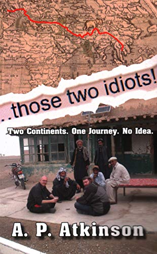 Those To Idiots To Continents. One Journey. No Idea. [Paperback]