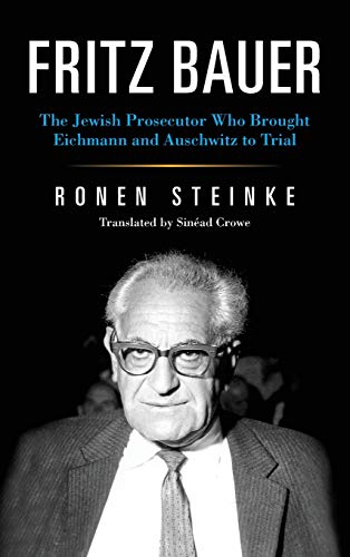 Fritz Bauer The Jeish Prosecutor Who Brought Eichmann and Auschitz to Trial [Hardcover]