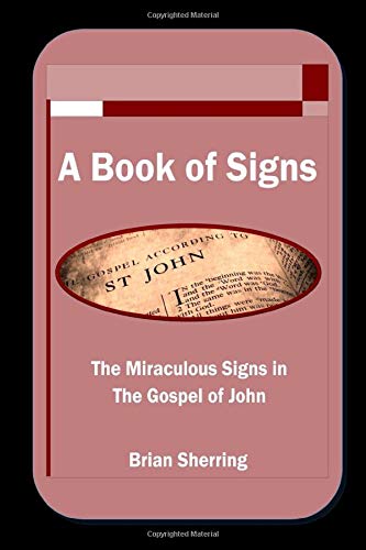 Book of Signs  The Miraculous Signs in the Book of John [Paperback]