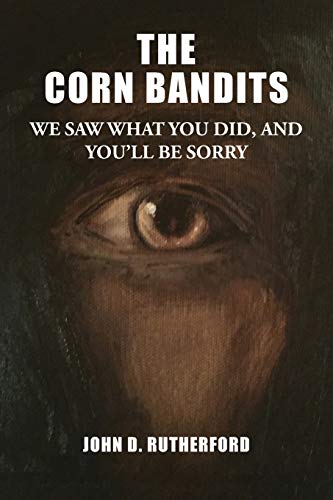 Corn Bandits  We Sa What You Did, and You'll Be Sorry [Paperback]