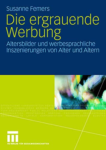 Die ergrauende Werbung: Altersbilder und werbesprachliche Inszenierungen von Alt [Paperback]