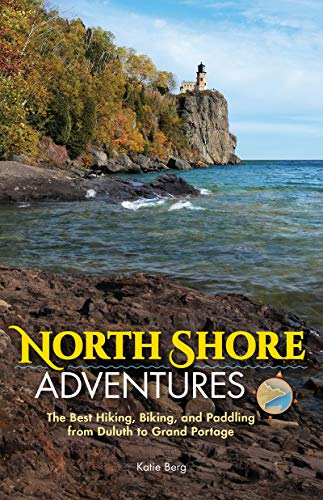 North Shore Adventures: The Best Hiking, Biking, and Paddling from Duluth to Gra [Paperback]