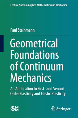 Geometrical Foundations of Continuum Mechanics: An Application to First- and Sec [Paperback]