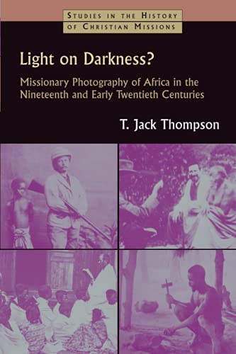 Light on Darkness Missionary Photography of Africa in the Nineteenth and Early [Paperback]