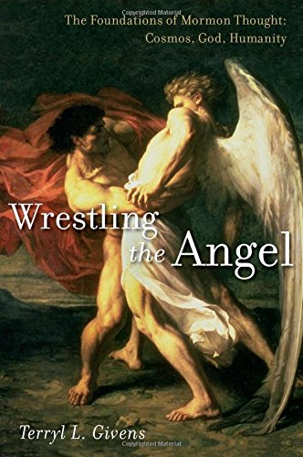 Wrestling the Angel: The Foundations of Mormon Thought: Cosmos, God, Humanity [Hardcover]