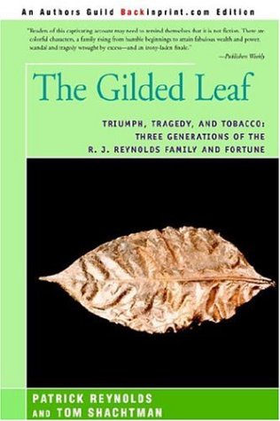 The Gilded Leaf Triumph, Tragedy, And Tobacco Three Generations Of The R. J. R [Hardcover]