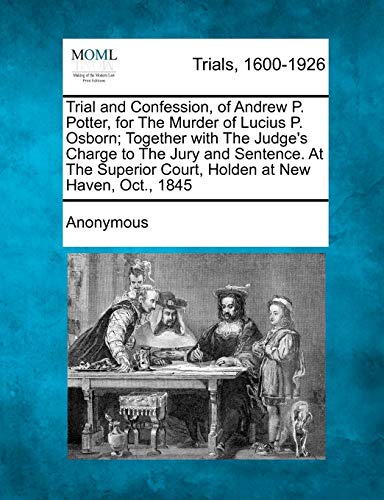 Trial and Confession, of Andre P Potter, for the Murder of Lucius P Osborn Tog [Paperback]