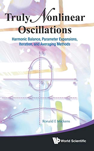 Truly Nonlinear Oscillations Harmonic Balance, Parameter Expansions, Iteration, [Hardcover]