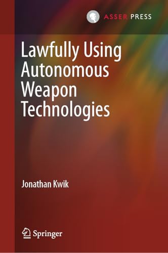 Lawfully Using Autonomous Weapon Technologies [Hardcover]