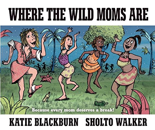 Where the Wild Moms Are [Hardcover]