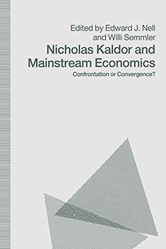 Nicholas Kaldor and Mainstream Economics Confrontation or Convergence [Paperback]