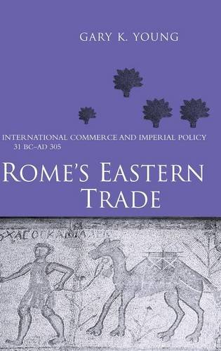 Rome's Eastern Trade International Commerce and Imperial Policy 31 BC - AD 305 [Hardcover]