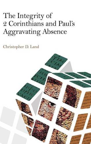 The Integrity Of 2 Corinthians And Paul's Aggravating Absence [Hardcover]