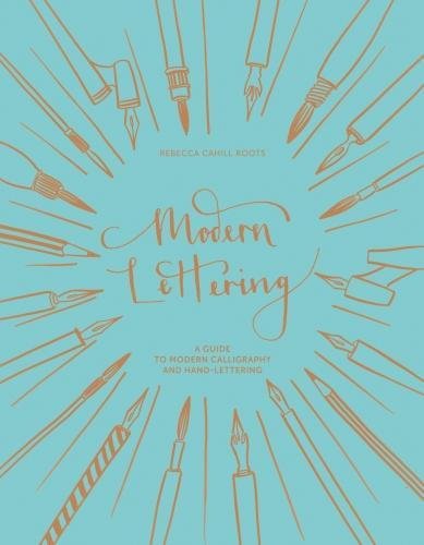 Modern Lettering: A Guide to Modern Calligraphy and Hand-Lettering [Hardcover]