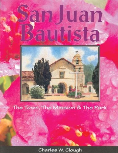 San Juan Bautista: The Town, the Mission & the Park [Paperback]