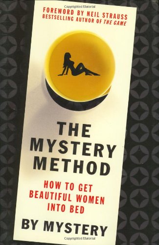 The Mystery Method: How to Get Beautiful Women Into Bed [Hardcover]