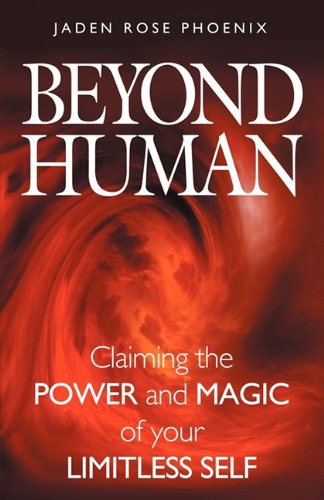 Beyond Human Claiming The Poer And Magic Of Your Limitless Self [Paperback]