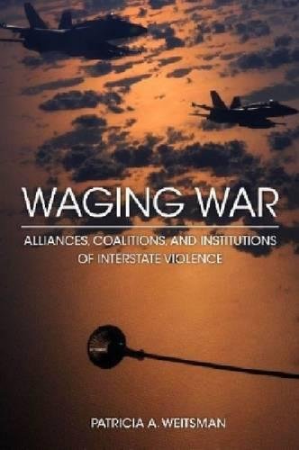 Waging War Alliances, Coalitions, and Institutions of Interstate Violence [Paperback]