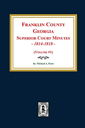 Franklin County, Georgia Superior Court Minutes, 1814-1818. (Volume 1) [Paperback]