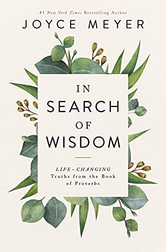 In Search of Wisdom: Life-Changing Truths in the Book of Proverbs [Hardcover]