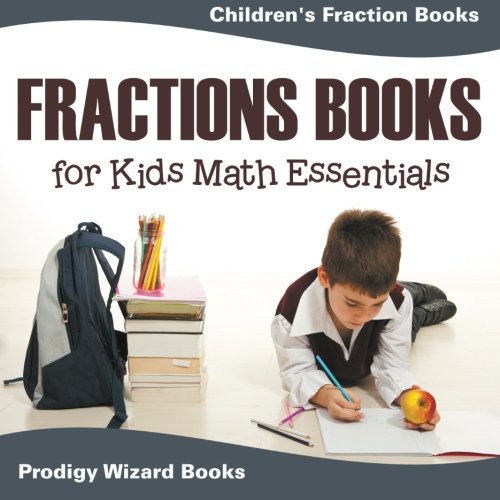 Fractions Books for Kids Math Essentials  Children's Fraction Books [Paperback]